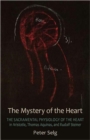 Image for The Mystery of the Heart : Studies on the Sacramental Physiology of the Heart.  Aristotle | Thomas Aquinas | Rudolf Steiner
