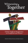 Image for Witnessing Together : Global Anglican Perspectives on Evangelism and Witness