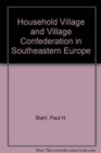 Image for Household Village &amp; Village Confederation in Southeastern Europe