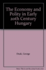 Image for The Economy &amp; Polity in Early 20th Century Hungary