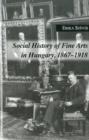 Image for Social History of Fine Arts in Hungary, 1867–1918