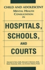 Image for Child and Adolescent Mental Health Consultation in Hospitals, Schools, and Courts