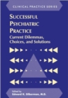 Image for Successful Psychiatric Practice : Current Dilemmas, Choices and Solutions
