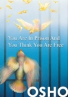 Image for You Are in Prison and You Think You Are Free.