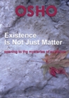 Image for Existence Is Not Just Matter: opening to the mysteries of existence.