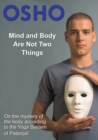 Image for Mind and Body Are Not Two Things: on the mystery of the body according to the yoga system of Patanjali.