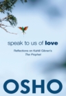 Image for Speak to Us of Love: Reflections on Kahlil Gibran&#39;s The Prophet