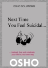 Image for Next Time You Feel Suicidal...: instead, live and celebrate your life in your own way.