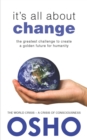 Image for It&#39;s All About Change: The Greatest Challenge to Create a Golden Future for Humanity