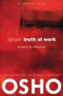 Image for Danger: Truth at Work: The Courage to Accept the Unknowable