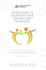 Image for Inspiring and Supporting Behavior Change : A Food, Nutrition, &amp; Health Professional&#39;s Counseling Guide