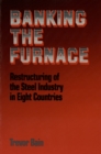 Image for Banking the Furnace: Restructuring of the Steel Industry in Eight Countries
