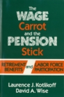 Image for The Wage Carrot and the Pension Stick: Retirement Benefits and Labor Force Participation