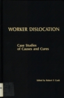 Image for Worker Dislocation: Case Studies of Causes and Cures