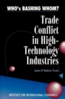 Image for Who`s Bashing Whom? – Trade Conflict in High Technology Industries