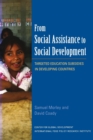 Image for From social assistance to social development  : trageted educational subsides in developing countries