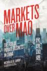 Image for Markets Over Mao – The Rise of Private Business in China
