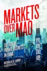 Image for Markets Over Mao: The Rise of Private Business in China
