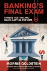 Image for Banking&#39;s final exam: stress testing and bank-capital reform