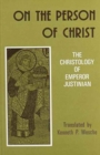 Image for On the person of Christ  : the Christology of Emperor Justinian
