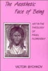 Image for The aesthetic face of being  : art in the theology of Pavel Florensky