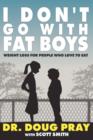 Image for I Don&#39;t Go with Fat Boys : Weight Loss for People Who Love to Eat