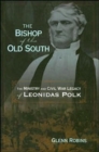 Image for The Bishop Of The Old South: The Ministry And Civil War Legacy Of Leonidas Polk (H660/Mrc)