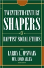 Image for Twentieth Century Shapers of Baptist Social Ethics