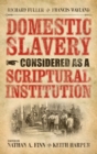 Image for Domestic Slavery Considered as a Scriptural Institution