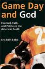 Image for Game Day and God : Football, Faith, and Politics in the American South