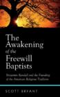 Image for The awakening of the Freewill Baptists  : Benjamin Randall and the founding of an American religious tradition