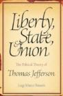 Image for Liberty, State and Union : The Political Theory of Thomas Jefferson
