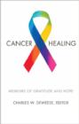 Image for Cancer and healing  : memoirs of gratitude and hope