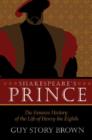 Image for Shakespeare’s Prince : The Interpretation of the Famous History of the Life of King Henry the Eighth