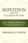 Image for Repetition and the Fullness of Time : Gift, Task, and Narrative in Kierkegaard&#39;s Upbuilding Ethics