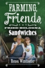 Image for Farming, Friends and Fried Bologna Sandwiches