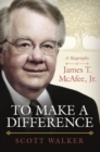 Image for To Make a Difference : A Biography of James T. McAfee, Jr.