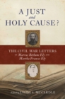 Image for A Just and  Holy Cause? : The Civil War Letters of Marcus Bethune Ely and Martha Frances Ely