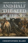 Image for And Half the Seed of Europe : A Genealogy of the Great War, 1914-1918
