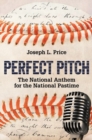 Image for Perfect Pitch : The National Anthem for the National Pastime