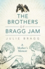 Image for The Brothers of Bragg Jam : A Mother&#39;s Memoir