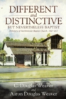 Image for Different and Distinctive, but Nevertheless Baptist : A History of Northminster Baptist Church, 1967-2017