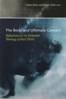 Image for The Body and Ultimate Concern : Reflections on an Embodied Theology of Paul Tillich