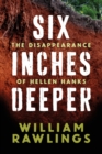 Image for Six Inches Deeper : The Disappearance of Hellen Hanks