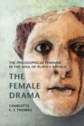 Image for The Female Drama : The Philosophical Feminine in the Soul of Plato&#39;s Republic
