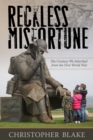 Image for Reckless misfortune  : the century we inherited from the First World War