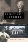 Image for Rightful liberty  : slavery, morality, and Thomas Jefferson&#39;s world