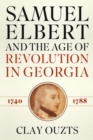 Image for Samuel Elbert and the age of revolution in Georgia, 1740-1788