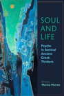 Image for Soul and Life : Psyche in Seminal Ancient Greek Thinkers