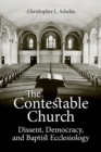 Image for The Contestable Church : Dissent, Democracy, and Baptist Ecclesiology